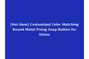 [Hot Item] Customized Color Matching Round Metal Prong Snap Button for Shoes