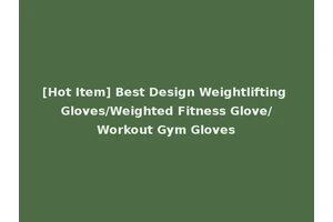 [Hot Item] Best Design Weightlifting Gloves/Weighted Fitness Glove/Workout Gym Gloves