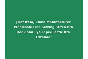 [Hot Item] China Manufacturer Wholesale Line Sewing Stitch Bra Hook and Eye Tape/Elastic Bra Extender