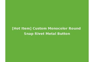 [Hot Item] Custom Monocolor Round Snap Rivet Metal Button