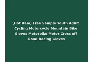 [Hot Item] Free Sample Youth Adult Cycling Motorcycle Mountain Bike Gloves Motorbike Motor Cross off Road Racing Gloves