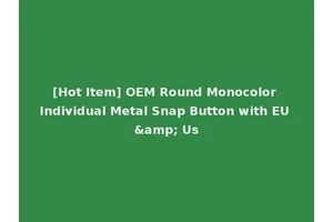 [Hot Item] OEM Round Monocolor Individual Metal Snap Button with EU &amp; Us