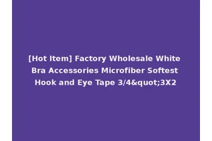 [Hot Item] Factory Wholesale White Bra Accessories Microfiber Softest Hook and Eye Tape 3/4"3X2
