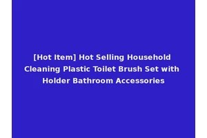 [Hot Item] Hot Selling Household Cleaning Plastic Toilet Brush Set with Holder Bathroom Accessories