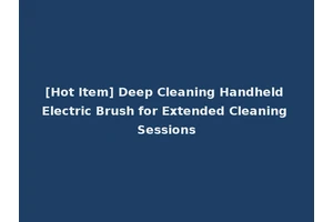 [Hot Item] Deep Cleaning Handheld Electric Brush for Extended Cleaning Sessions