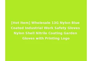 [Hot Item] Wholesale 13G Nylon Blue Coated Industrial Work Safety Gloves Nylon Shell Nitrile Coating Garden Gloves with Printing Logo