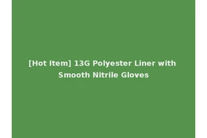 [Hot Item] 13G Polyester Liner with Smooth Nitrile Gloves