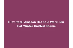 [Hot Item] Amazon Hot Sale Warm Ski Hat Winter Knitted Beanie