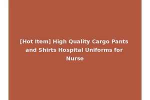 [Hot Item] High Quality Cargo Pants and Shirts Hospital Uniforms for Nurse
