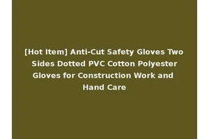 [Hot Item] Anti-Cut Safety Gloves Two Sides Dotted PVC Cotton Polyester Gloves for Construction Work and Hand Care
