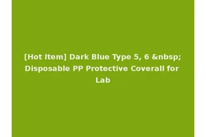 [Hot Item] Dark Blue Type 5, 6 &nbsp;Disposable PP Protective Coverall for Lab