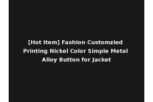 [Hot Item] Fashion Customzied Printing Nickel Color Simple Metal Alloy Button for Jacket