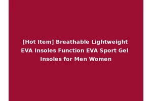 [Hot Item] Breathable Lightweight EVA Insoles Function EVA Sport Gel Insoles for Men Women