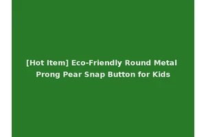 [Hot Item] Eco-Friendly Round Metal Prong Pear Snap Button for Kids
