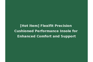 [Hot Item] Flexifit Precision Cushioned Performance Insole for Enhanced Comfort and Support