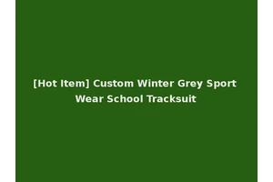 [Hot Item] Custom Winter Grey Sport Wear School Tracksuit
