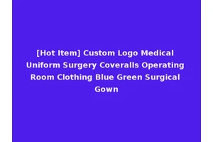 [Hot Item] Custom Logo Medical Uniform Surgery Coveralls Operating Room Clothing Blue Green Surgical Gown