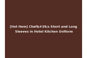 [Hot Item] Chef's Short and Long Sleeves in Hotel Kitchen Uniform