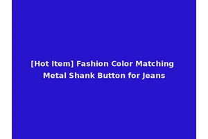 [Hot Item] Fashion Color Matching Metal Shank Button for Jeans