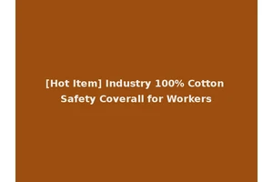 [Hot Item] Industry 100% Cotton Safety Coverall for Workers