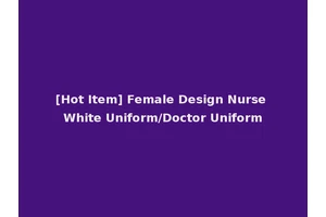 [Hot Item] Female Design Nurse White Uniform/Doctor Uniform