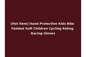 [Hot Item] Hand Protective Kids Bike Padded Soft Children Cycling Riding Racing Gloves