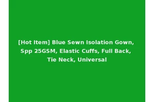 [Hot Item] Blue Sewn Isolation Gown, Spp 25GSM, Elastic Cuffs, Full Back, Tie Neck, Universal