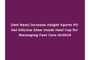 [Hot Item] Increase Height Sports PU Gel Silicone Shoe Insole Heel Cup for Massaging Feet Care Hc0010