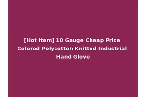 [Hot Item] 10 Gauge Cheap Price Colored Polycotton Knitted Industrial Hand Glove