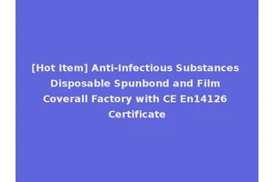[Hot Item] Anti-Infectious Substances Disposable Spunbond and Film Coverall Factory with CE En14126 Certificate