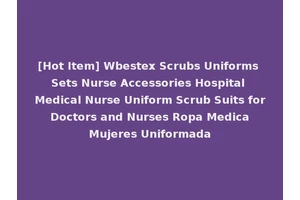[Hot Item] Wbestex Scrubs Uniforms Sets Nurse Accessories Hospital Medical Nurse Uniform Scrub Suits for Doctors and Nurses Ropa Medica Mujeres Uniformada