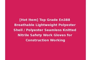 [Hot Item] Top Grade En388 Breathable Lightweight Polyester Shell / Polyester Seamless Knitted Nitrile Safety Work Gloves for Construction Working