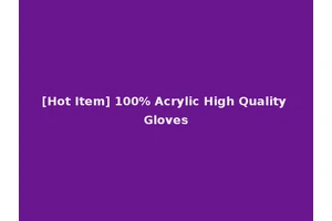 [Hot Item] 100% Acrylic High Quality Gloves