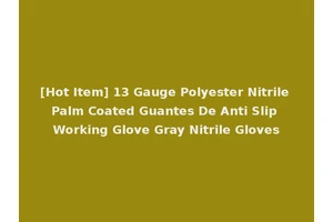 [Hot Item] 13 Gauge Polyester Nitrile Palm Coated Guantes De Anti Slip Working Glove Gray Nitrile Gloves