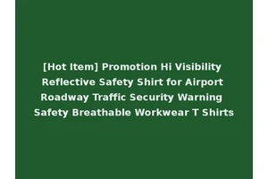 [Hot Item] Promotion Hi Visibility Reflective Safety Shirt for Airport Roadway Traffic Security Warning Safety Breathable Workwear T Shirts