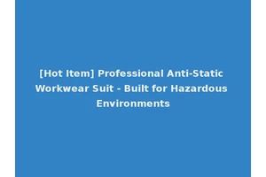 [Hot Item] Professional Anti-Static Workwear Suit - Built for Hazardous Environments