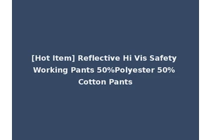 [Hot Item] Reflective Hi Vis Safety Working Pants 50%Polyester 50% Cotton Pants