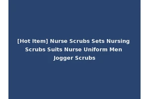 [Hot Item] Nurse Scrubs Sets Nursing Scrubs Suits Nurse Uniform Men Jogger Scrubs