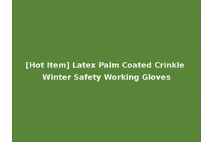 [Hot Item] Latex Palm Coated Crinkle Winter Safety Working Gloves