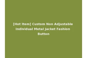 [Hot Item] Custom Non Adjustable Individual Metal Jacket Fashion Button