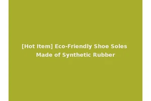 [Hot Item] Eco-Friendly Shoe Soles Made of Synthetic Rubber