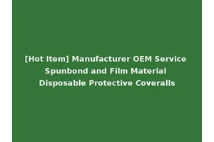 [Hot Item] Manufacturer OEM Service Spunbond and Film Material Disposable Protective Coveralls