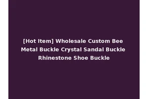 [Hot Item] Wholesale Custom Bee Metal Buckle Crystal Sandal Buckle Rhinestone Shoe Buckle