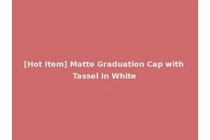 [Hot Item] Matte Graduation Cap with Tassel in White