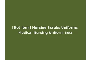 [Hot Item] Nursing Scrubs Uniforms Medical Nursing Uniform Sets