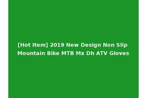 [Hot Item] 2019 New Design Non Slip Mountain Bike MTB Mx Dh ATV Gloves