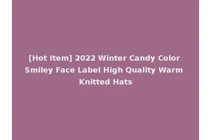 [Hot Item] 2022 Winter Candy Color Smiley Face Label High Quality Warm Knitted Hats