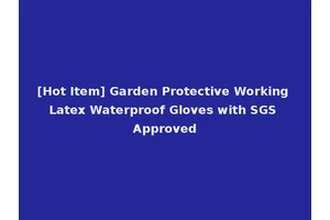 [Hot Item] Garden Protective Working Latex Waterproof Gloves with SGS Approved