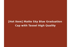[Hot Item] Matte Sky Blue Graduation Cap with Tassel High Quality