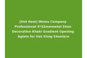 [Hot Item] Weiou Company Professional 4*22mmmetal Shoe Decoration Khaki Gradient Opening Aglets for Hat Sting Shoelace